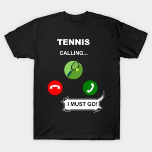 Tennis is calling. I must go! T-Shirt